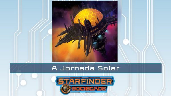 Sociedade Starfinder Cenário #1-07 A Jornada Solar