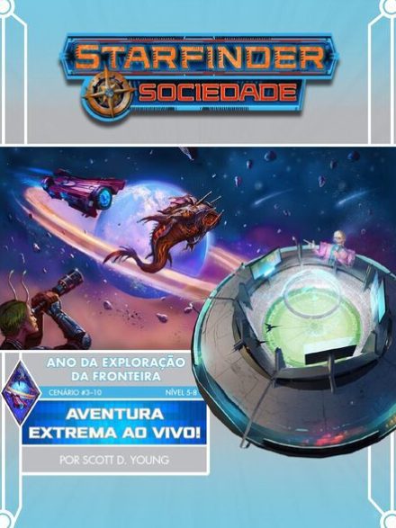 Sociedade Starfinder Cenário #03-10 - Aventura Extrema Ao Vivo!