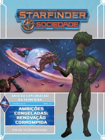 Sociedade Starfinder Cenário #03-21 - Ambições Congeladas : Renovação Corrompida